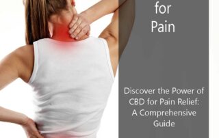 Discover the Power of CBD for Pain Relief: A Comprehensive Guide